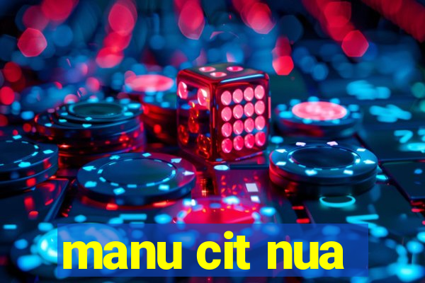 manu cit nua